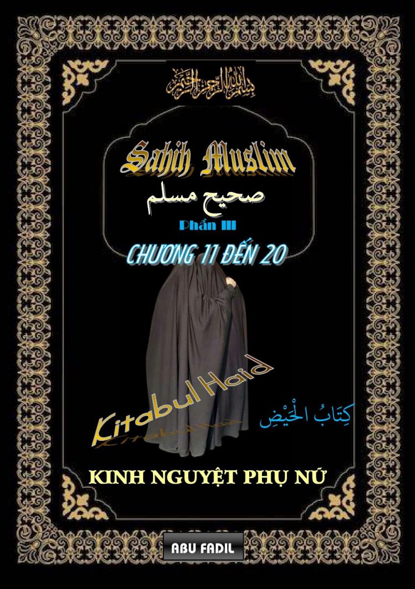 SAHIH MUSLIM - PHẦN III - KITABUL HAID (KINH NGUYỆT PHỤ NỮ) - CHƯƠNG 11 ĐẾN 20